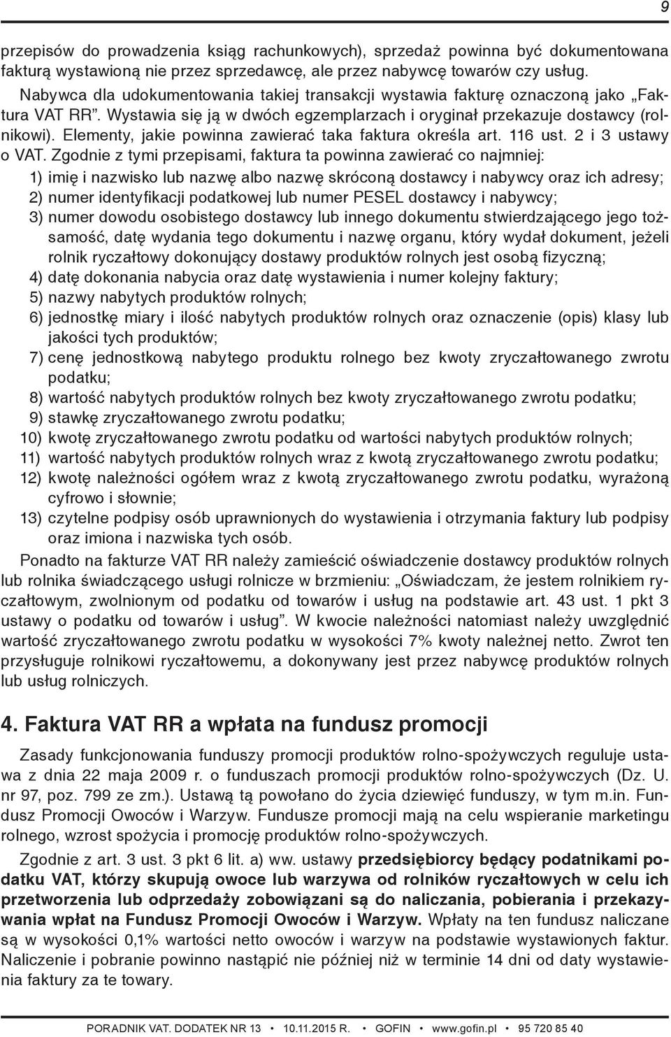 Elementy, jakie powinna zawierać taka faktura określa art. 116 ust. 2 i 3 ustawy o VAT.