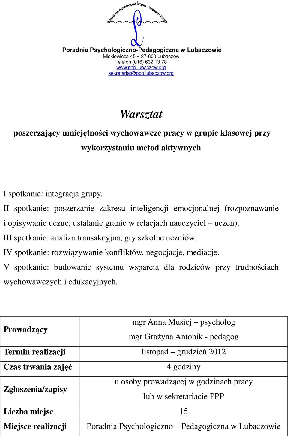 III spotkanie: analiza transakcyjna, gry szkolne uczniów. IV spotkanie: rozwiązywanie konfliktów, negocjacje, mediacje.