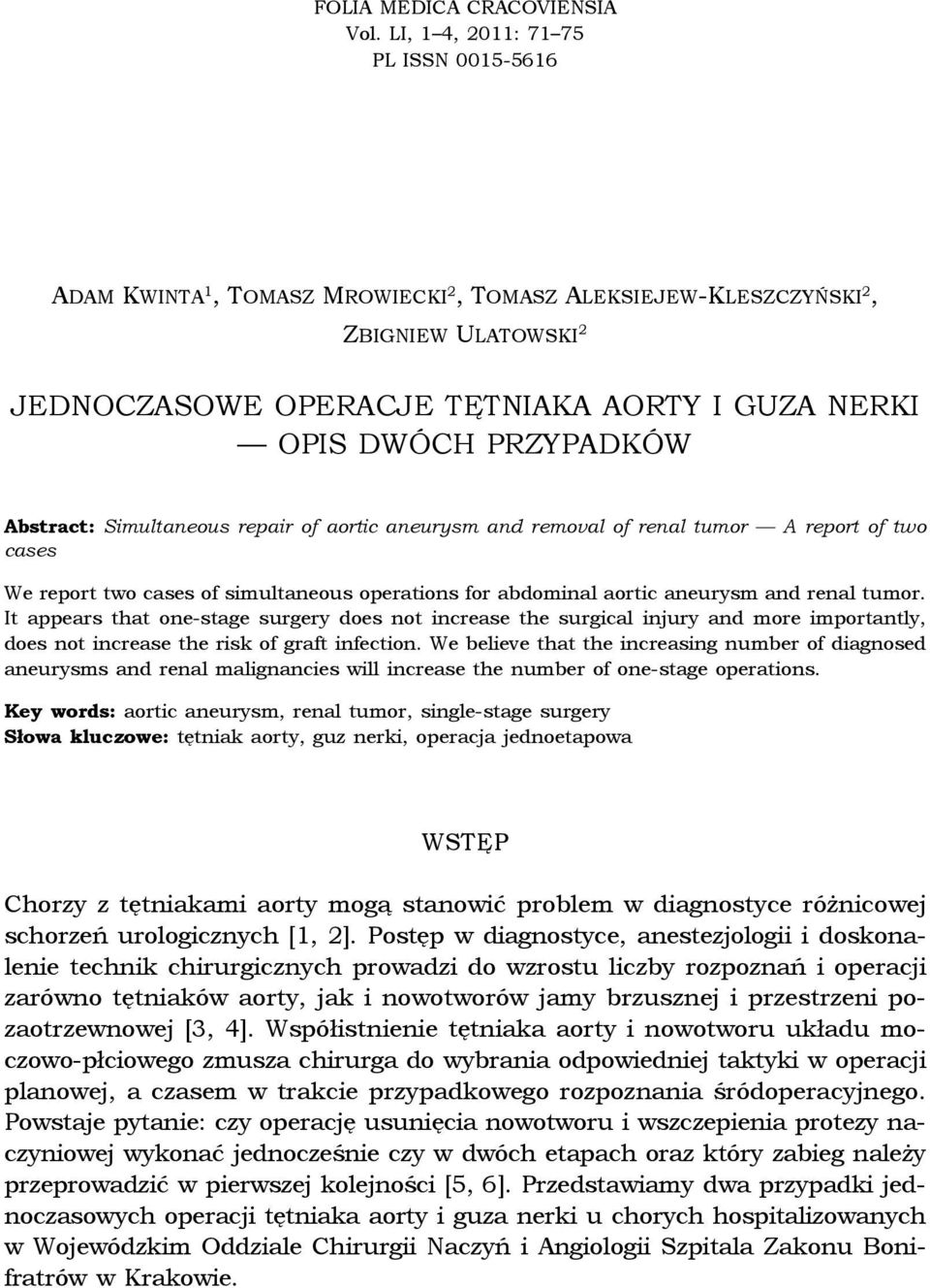 PRZYPADKÓW Abstract: Simultaneous repair of aortic aneurysm and removal of renal tumor A report of two cases We report two cases of simultaneous operations for abdominal aortic aneurysm and renal