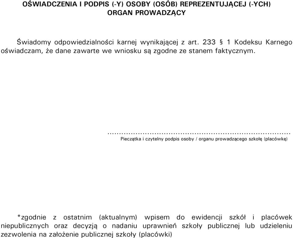 ... Pieczątka i czytelny podpis osoby / organu prowadzącego szkołę (placówkę) *zgodnie z ostatnim (aktualnym) wpisem do