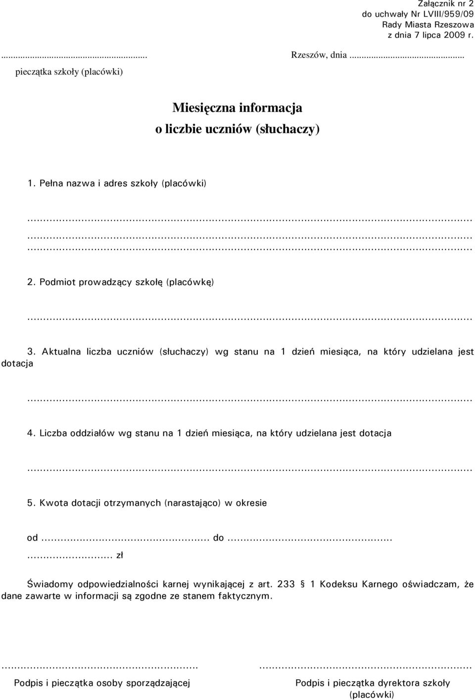 Liczba oddziałów wg stanu na 1 dzień miesiąca, na który udzielana jest dotacja 5. Kwota dotacji otrzymanych (narastająco) w okresie od... do... zł Świadomy odpowiedzialności karnej wynikającej z art.