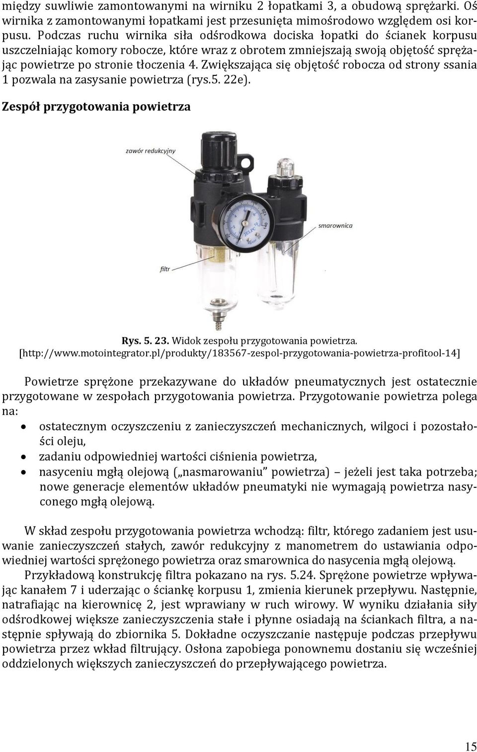 Zwiększająca się objętość robocza od strony ssania 1 pozwala na zasysanie powietrza (rys.5. 22e). Zespół przygotowania powietrza Rys. 5. 23. Widok zespołu przygotowania powietrza. [http://www.