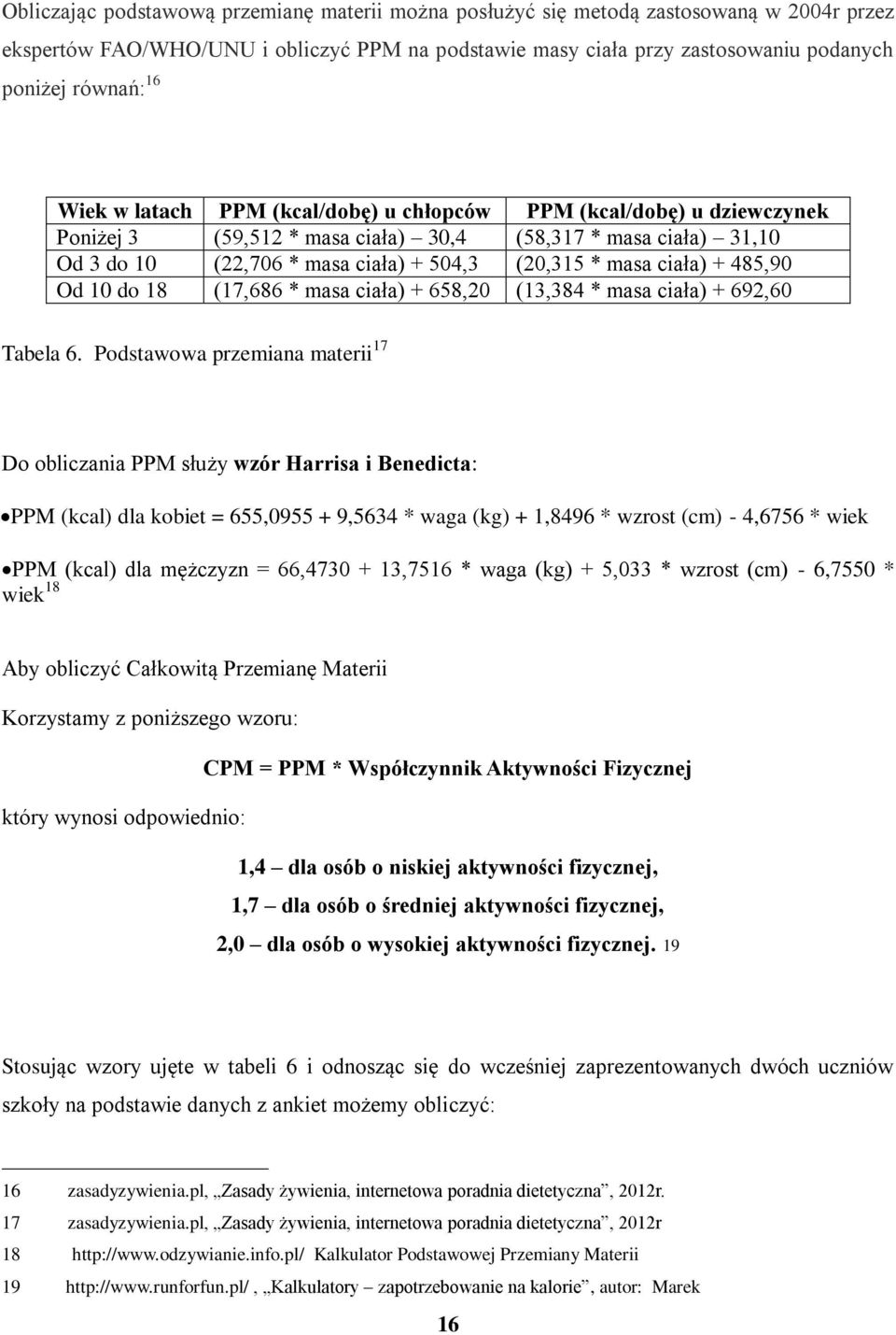 + 485,90 Od 10 do 18 (17,686 * masa ciała) + 658,20 (13,384 * masa ciała) + 692,60 Tabela 6.