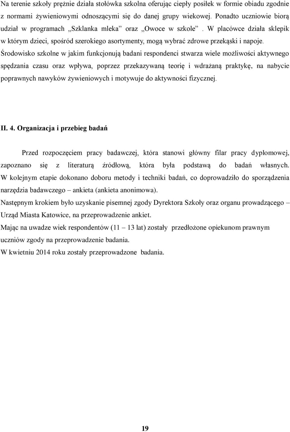 Środowisko szkolne w jakim funkcjonują badani respondenci stwarza wiele możliwości aktywnego spędzania czasu oraz wpływa, poprzez przekazywaną teorię i wdrażaną praktykę, na nabycie poprawnych