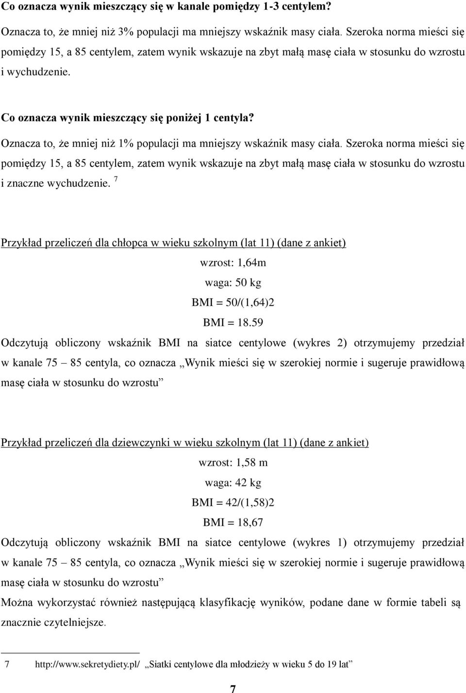 Oznacza to, że mniej niż 1% populacji ma mniejszy wskaźnik masy ciała.