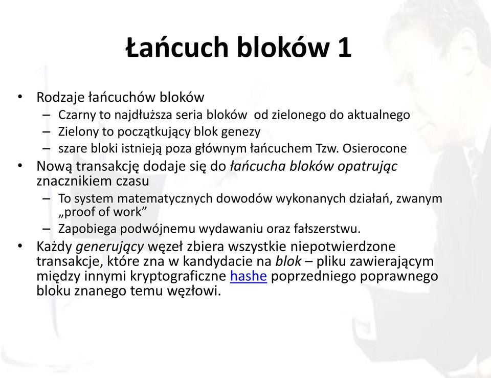 Osierocone Nową transakcję dodaje się do łańcucha bloków opatrując znacznikiem czasu To system matematycznych dowodów wykonanych działań, zwanym proof