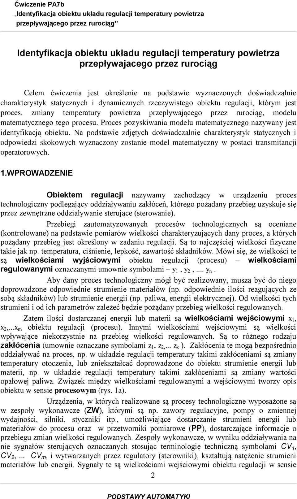 zmiany temperatury powietrza przepływającego przez rurociąg, modelu matematycznego tego procesu. Proces pozyskiwania modelu matematycznego nazywany jest identyfikacją obiektu.