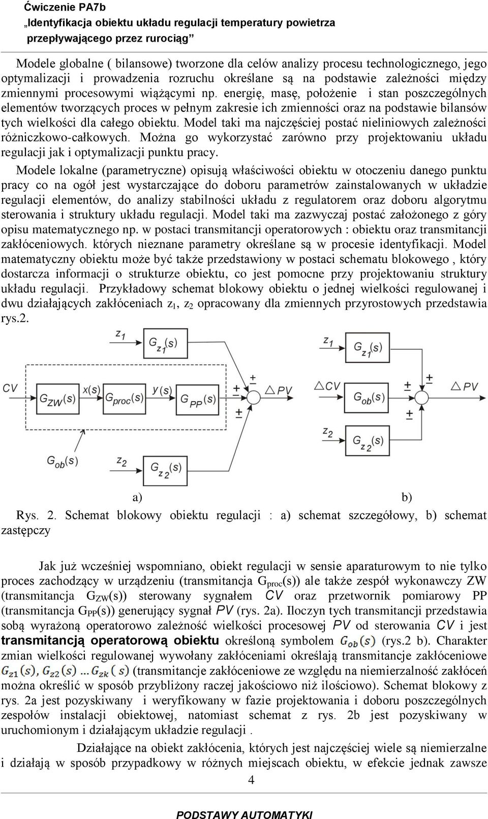 energię, masę, położenie i stan poszczególnych elementów tworzących proces w pełnym zakresie ich zmienności oraz na podstawie bilansów tych wielkości dla całego obiektu.