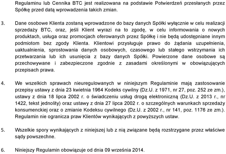 promocjach oferowanych przez Spółkę i nie będą udostępniane innym podmiotom bez zgody Klienta.