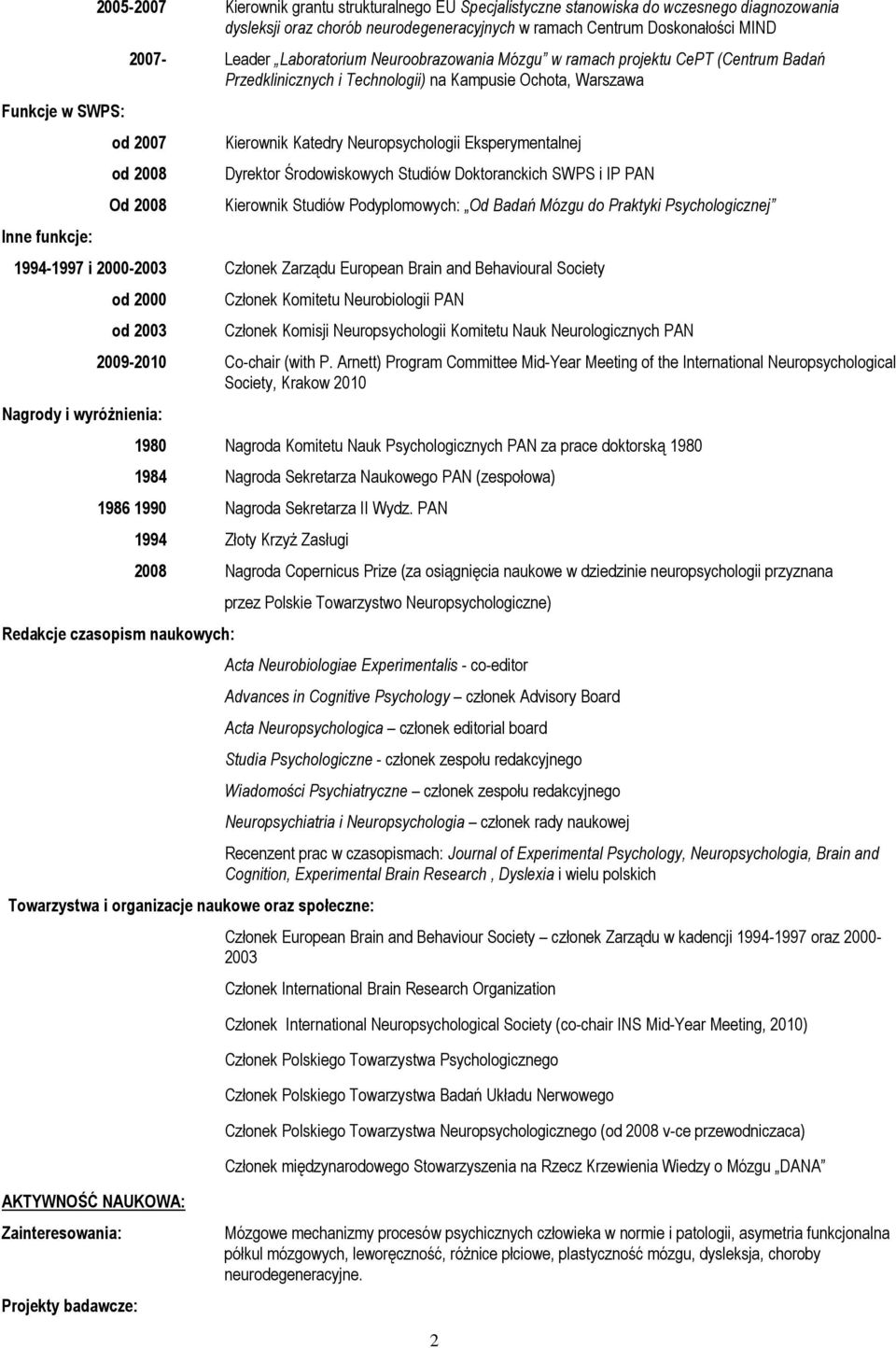 Katedry Neuropsychologii Eksperymentalnej Dyrektor Środowiskowych Studiów Doktoranckich SWPS i IP PAN Kierownik Studiów Podyplomowych: Od Badań Mózgu do Praktyki Psychologicznej 1994-1997 i 2000-2003