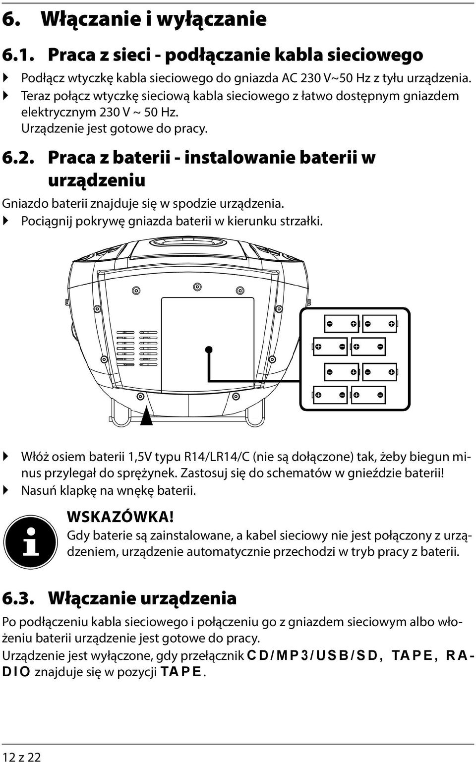 Pociągnij pokrywę gniazda baterii w kierunku strzałki. Włóż osiem baterii 1,5V typu R14/LR14/C (nie są dołączone) tak, żeby biegun minus przylegał do sprężynek.