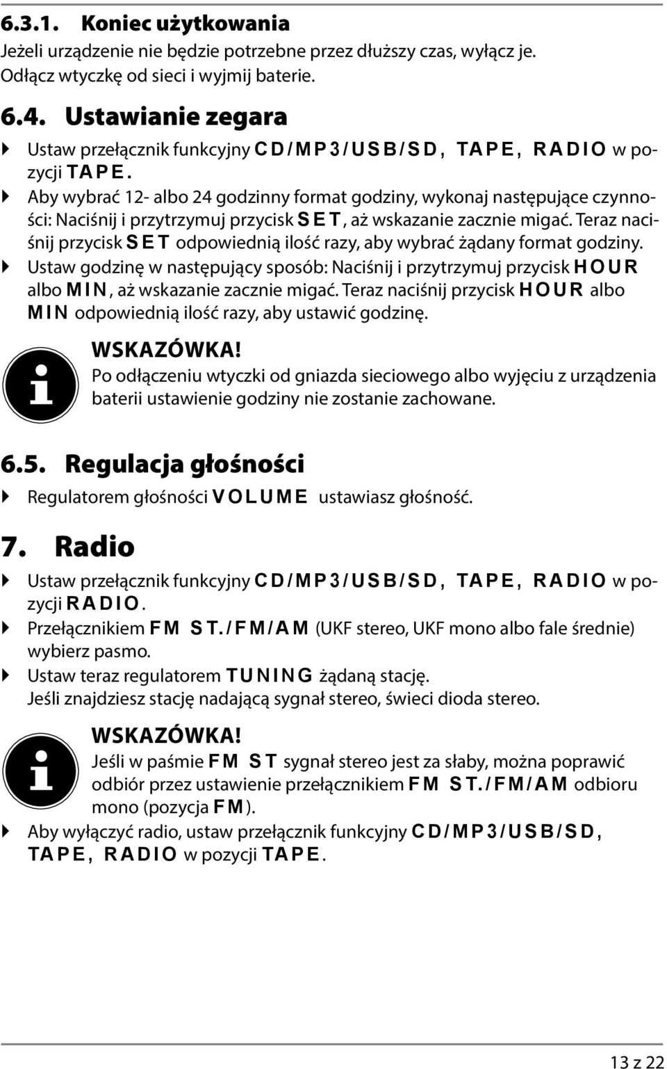 "TCFKQ w pozycji VCRG0 Aby wybrać 12- albo 24 godzinny format godziny, wykonaj następujące czynności: Naciśnij i przytrzymuj przycisk UGV, aż wskazanie zacznie migać.