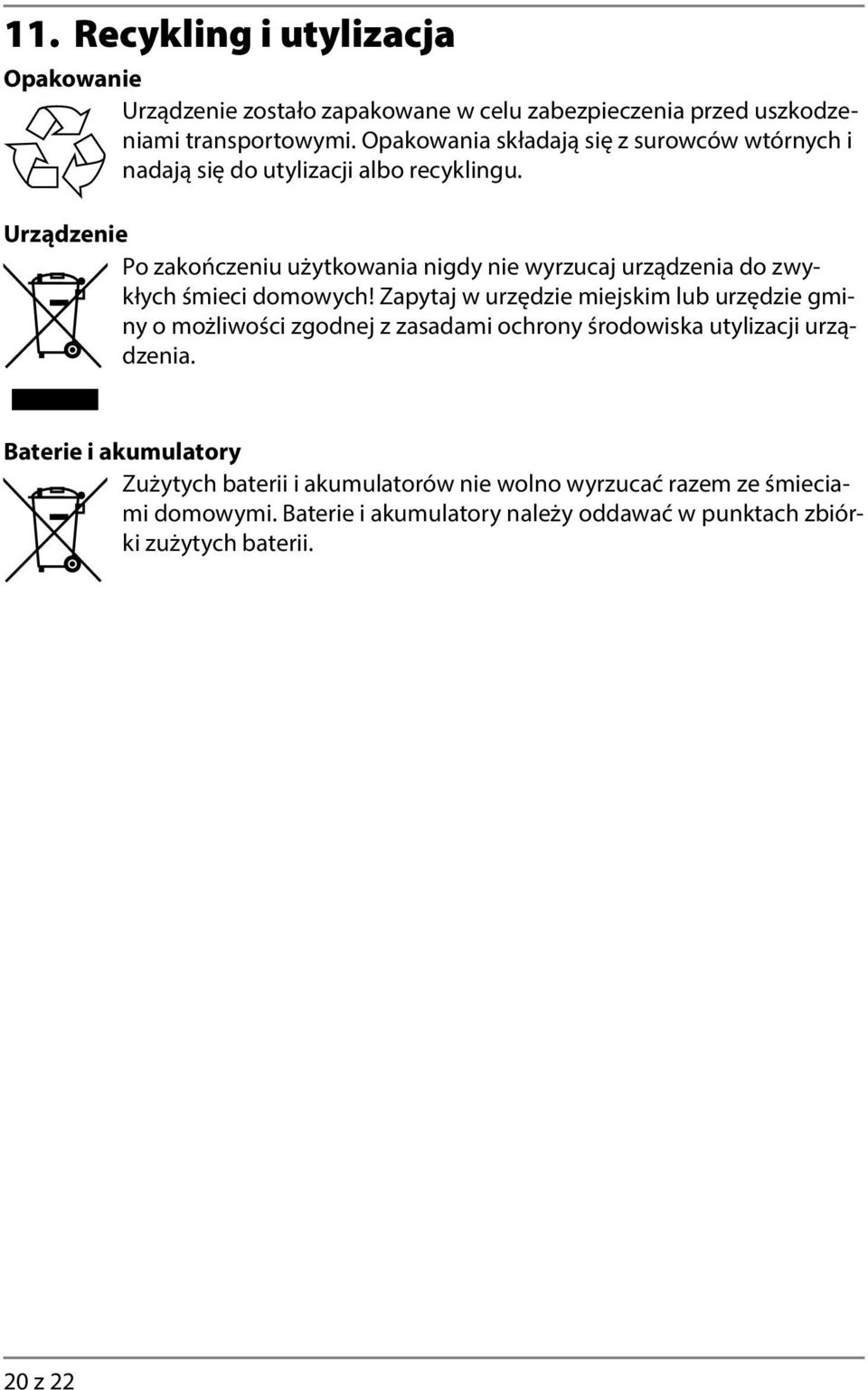 Urządzenie Po zakończeniu użytkowania nigdy nie wyrzucaj urządzenia do zwykłych śmieci domowych!