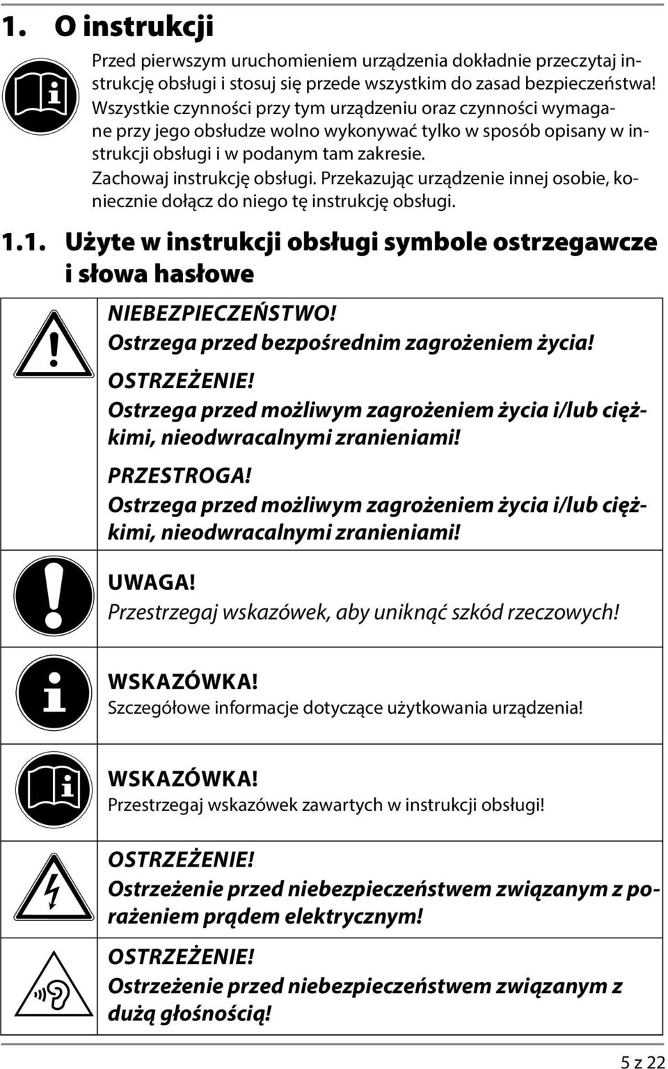 Przekazując urządzenie innej osobie, koniecznie dołącz do niego tę instrukcję obsługi. 1.1. Użyte w instrukcji obsługi symbole ostrzegawcze i słowa hasłowe NIEBEZPIECZEŃSTWO!