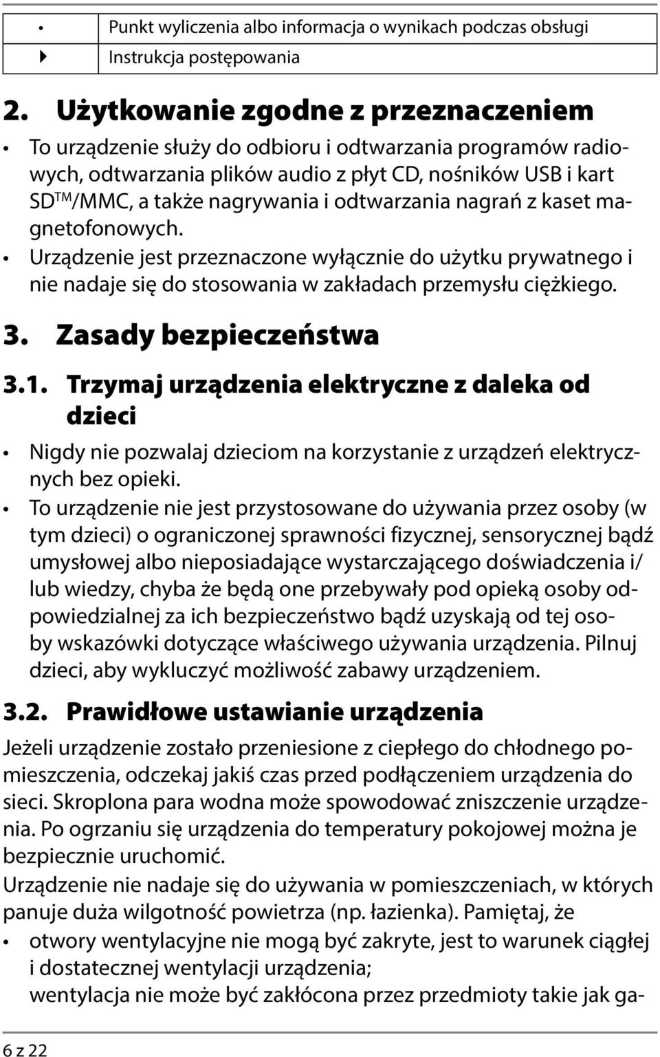 odtwarzania nagrań z kaset magnetofonowych. Urządzenie jest przeznaczone wyłącznie do użytku prywatnego i nie nadaje się do stosowania w zakładach przemysłu ciężkiego. 3. Zasady bezpieczeństwa 3.1.