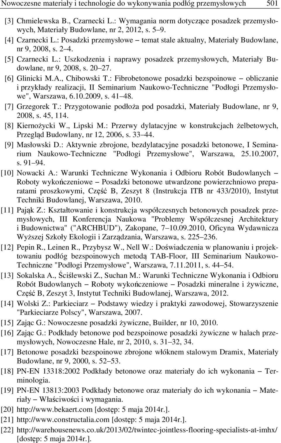 : Uszkodzenia i naprawy posadzek przemysłowych, Materiały Budowlane, nr 9, 2008, s. 20 27. [6] Glinicki M.A., Chibowski T.