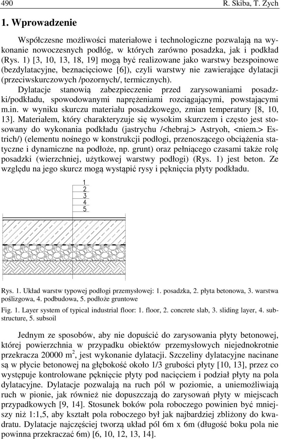 Dylatacje stanowią zabezpieczenie przed zarysowaniami posadzki/podkładu, spowodowanymi naprężeniami rozciągającymi, powstającymi m.in.