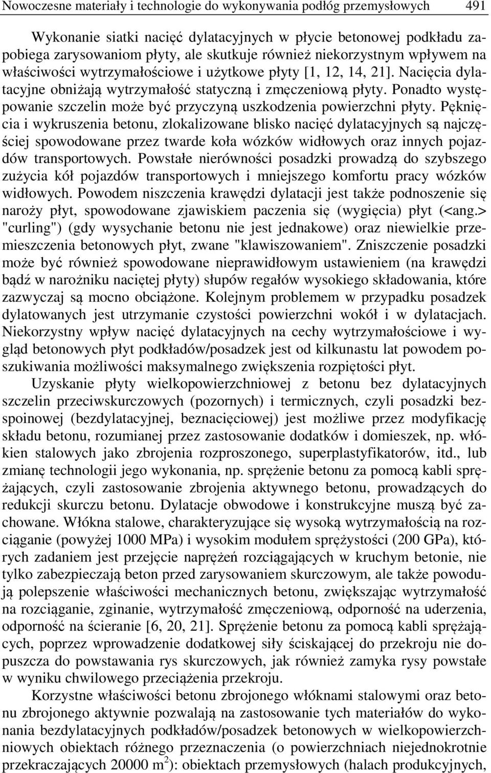 Ponadto występowanie szczelin może być przyczyną uszkodzenia powierzchni płyty.