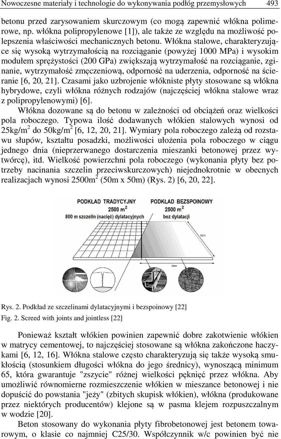 Włókna stalowe, charakteryzujące się wysoką wytrzymałością na rozciąganie (powyżej 1000 MPa) i wysokim modułem sprężystości (200 GPa) zwiększają wytrzymałość na rozciąganie, zginanie, wytrzymałość