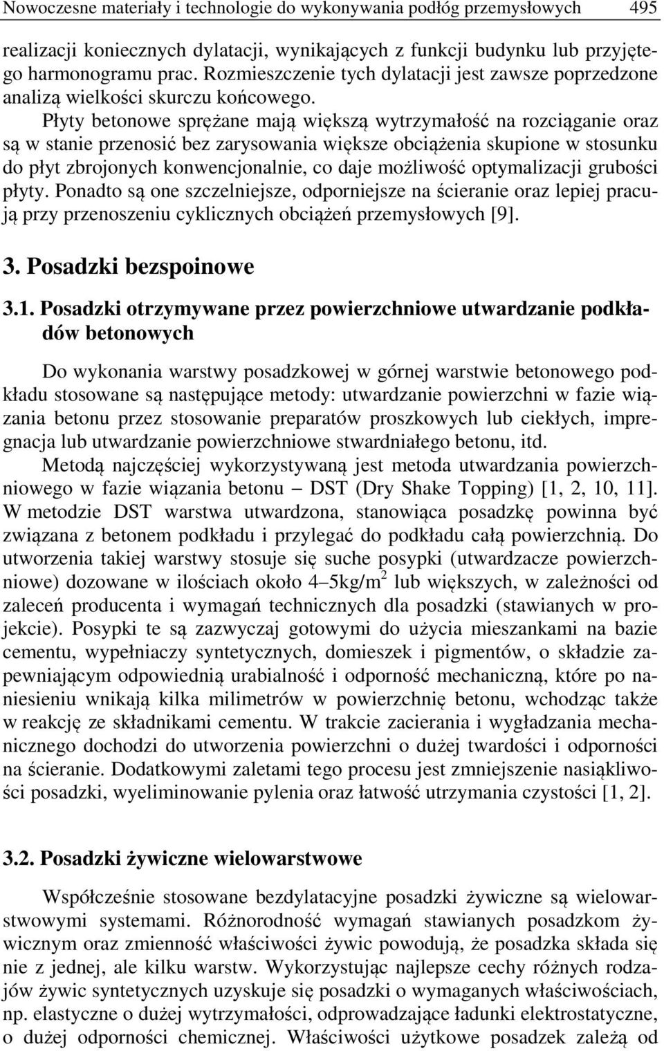 Płyty betonowe sprężane mają większą wytrzymałość na rozciąganie oraz są w stanie przenosić bez zarysowania większe obciążenia skupione w stosunku do płyt zbrojonych konwencjonalnie, co daje