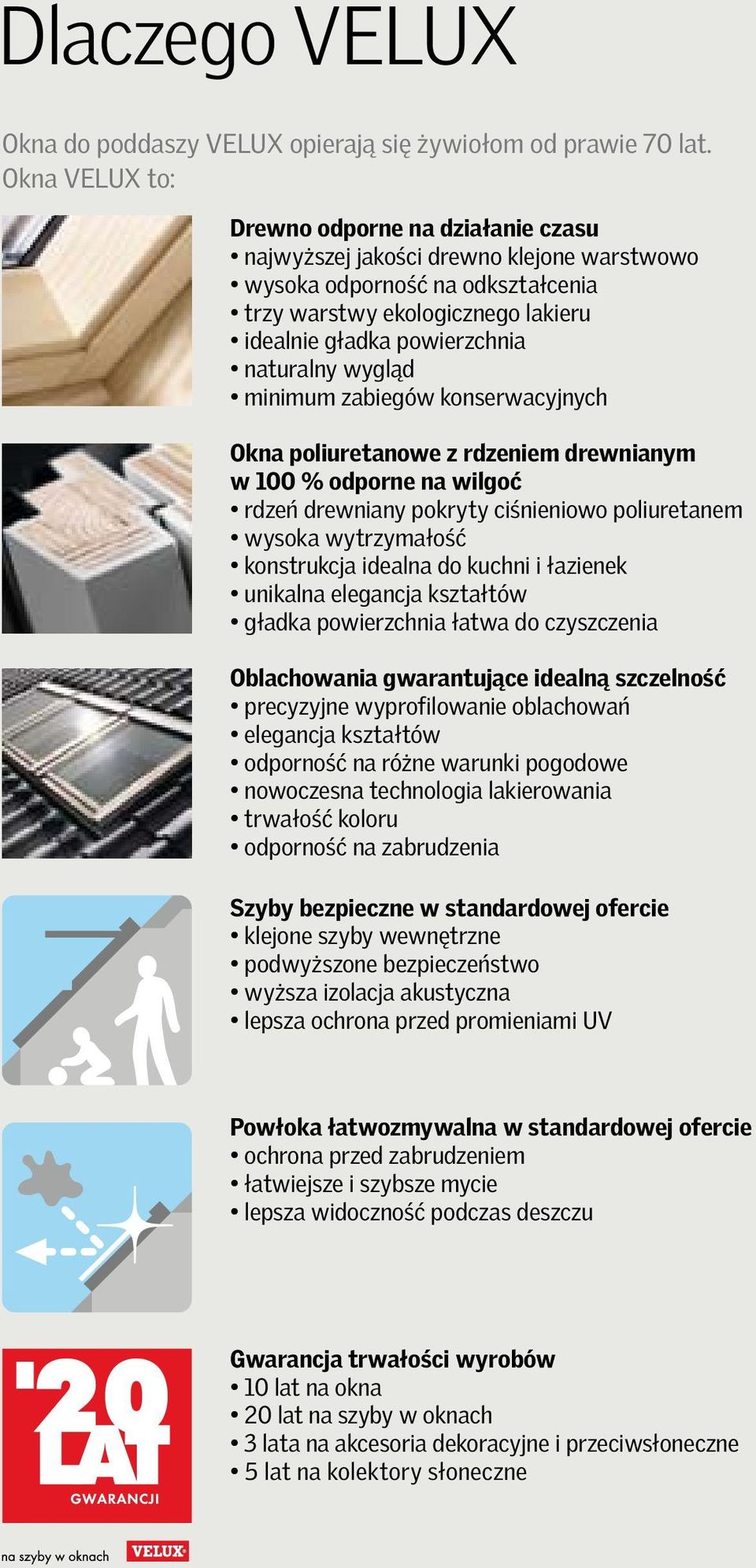 naturalny wygląd minimum zabiegów konserwacyjnych Okna poliuretanowe z rdzeniem drewnianym w 100 % odporne na wilgoć rdzeń drewniany pokryty ciśnieniowo poliuretanem wysoka wytrzymałość konstrukcja