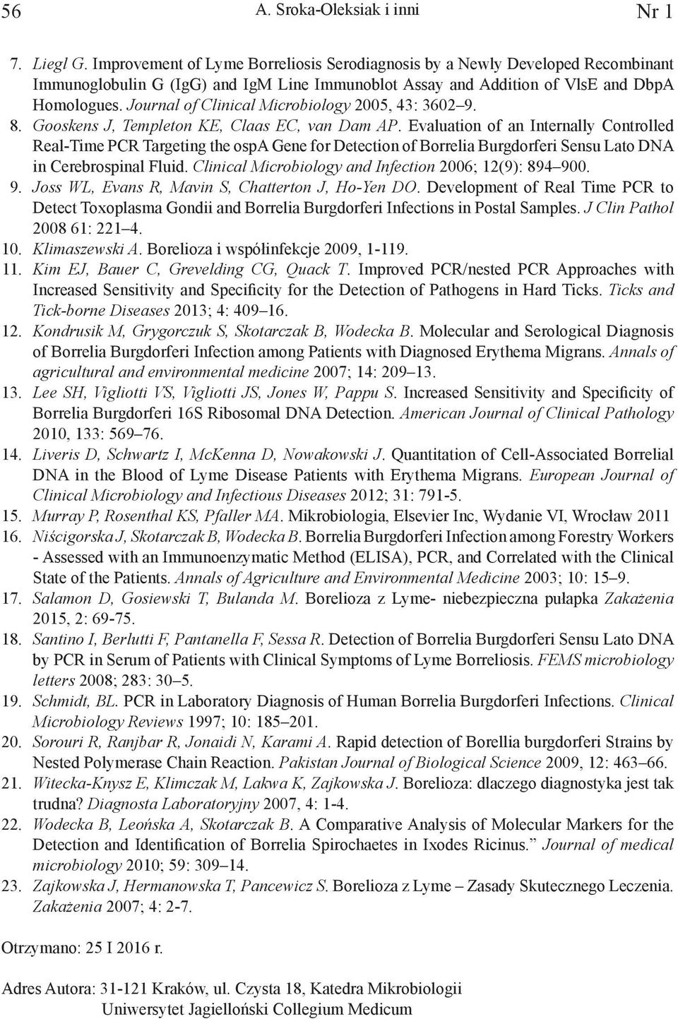 Journal of Clinical Microbiology 2005, 43: 3602 9. 8. Gooskens J, Templeton KE, Claas EC, van Dam AP.