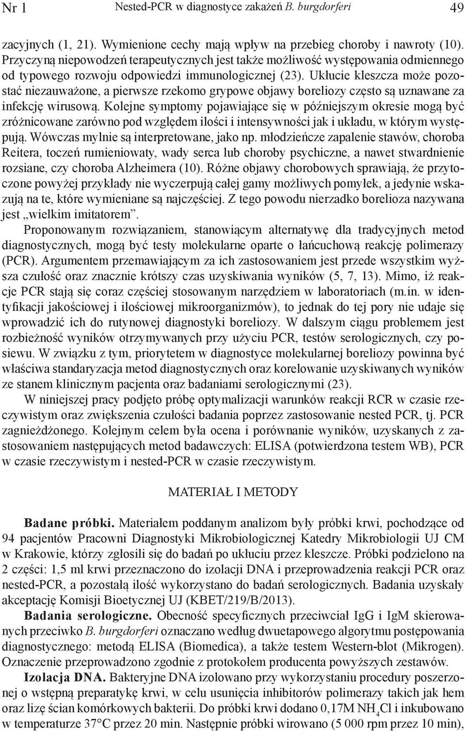 Ukłucie kleszcza może pozostać niezauważone, a pierwsze rzekomo grypowe objawy boreliozy często są uznawane za infekcję wirusową.