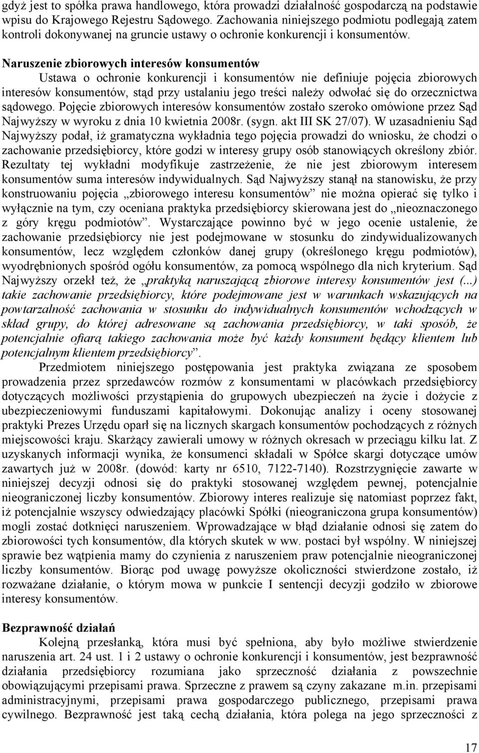 Naruszenie zbiorowych interesów konsumentów Ustawa o ochronie konkurencji i konsumentów nie definiuje pojęcia zbiorowych interesów konsumentów, stąd przy ustalaniu jego treści naleŝy odwołać się do