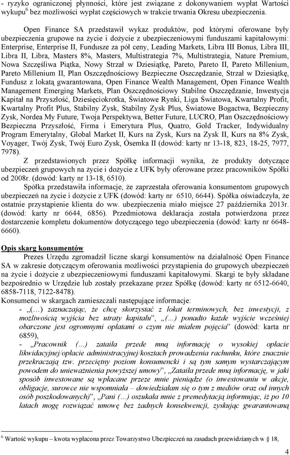 pół ceny, Leading Markets, Libra III Bonus, Libra III, Libra II, Libra, Masters 8%, Masters, Multistrategia 7%, Multistrategia, Nature Premium, Nowa Szczęśliwa Piątka, Nowy Strzał w Dziesiątkę,