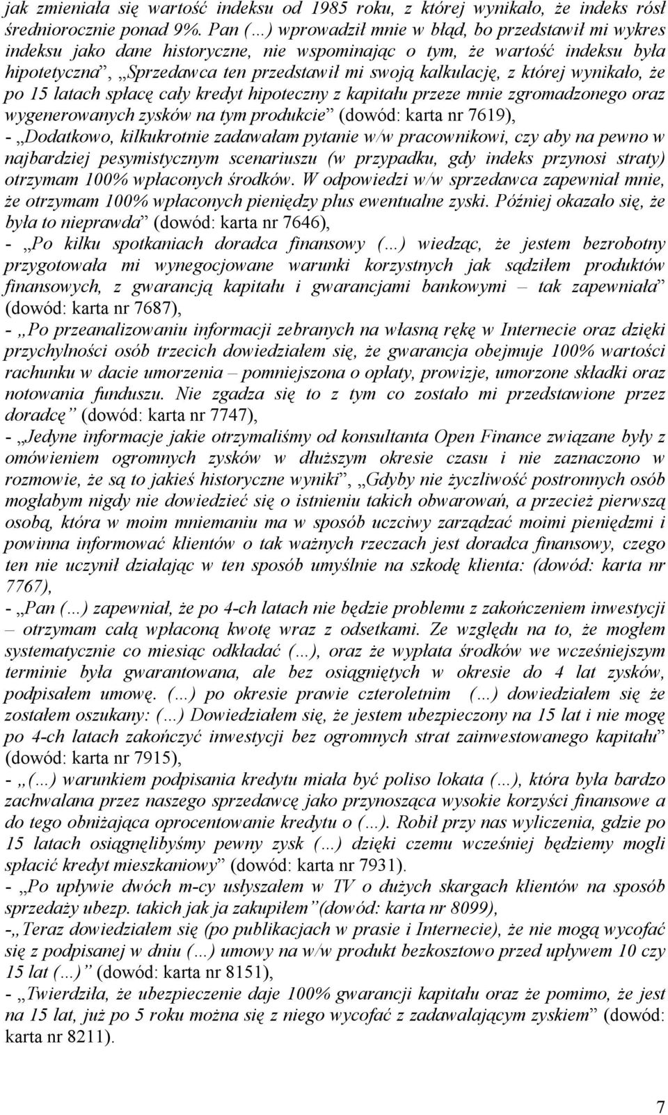 której wynikało, Ŝe po 15 latach spłacę cały kredyt hipoteczny z kapitału przeze mnie zgromadzonego oraz wygenerowanych zysków na tym produkcie (dowód: karta nr 7619), - Dodatkowo, kilkukrotnie