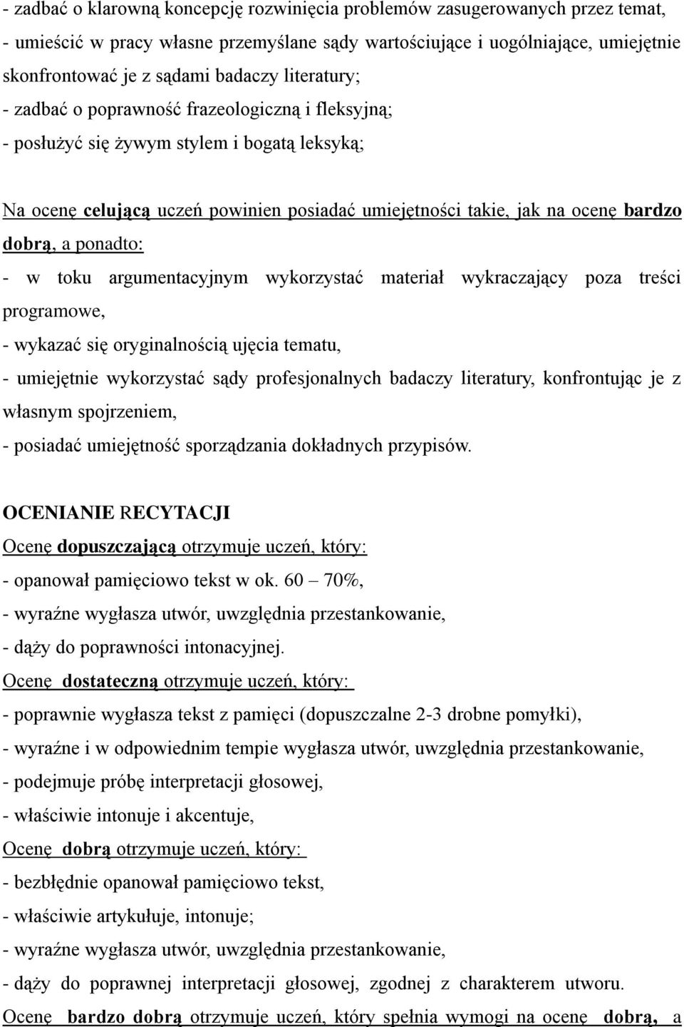 ponadto: - w toku argumentacyjnym wykorzystać materiał wykraczający poza treści programowe, - wykazać się oryginalnością ujęcia tematu, - umiejętnie wykorzystać sądy profesjonalnych badaczy