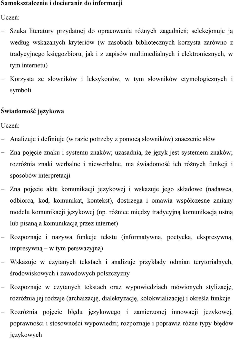 Uczeń: Analizuje i definiuje (w razie potrzeby z pomocą słowników) znaczenie słów Zna pojęcie znaku i systemu znaków; uzasadnia, że język jest systemem znaków; rozróżnia znaki werbalne i niewerbalne,