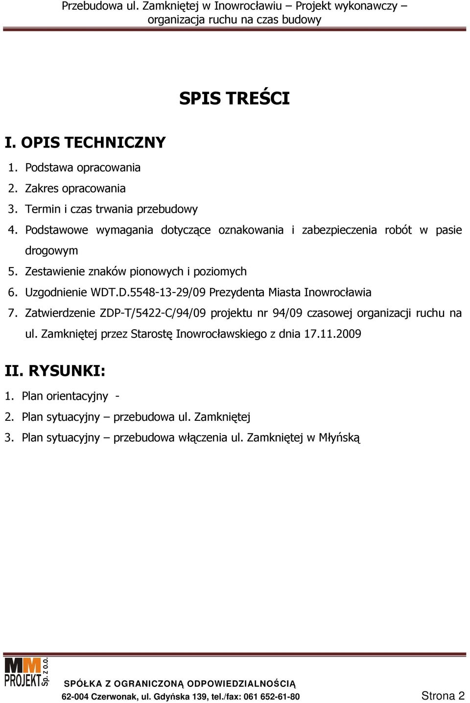 .D.5548-13-29/09 Prezydenta Miasta Inowrocławia 7. Zatwierdzenie ZDP-T/5422-C/94/09 projektu nr 94/09 czasowej organizacji ruchu na ul.