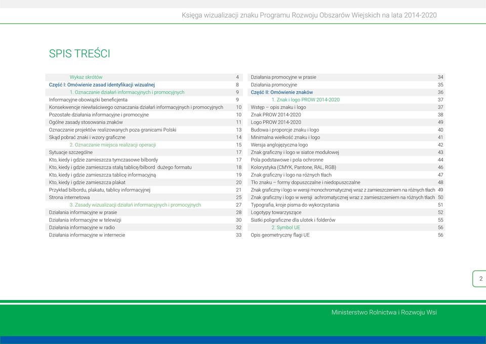 informacyjne i promocyjne 10 Ogólne zasady stosowania znaków 11 Oznaczanie projektów realizowanych poza granicami Polski 13 Skąd pobrać znaki i wzory graficzne 14 2.