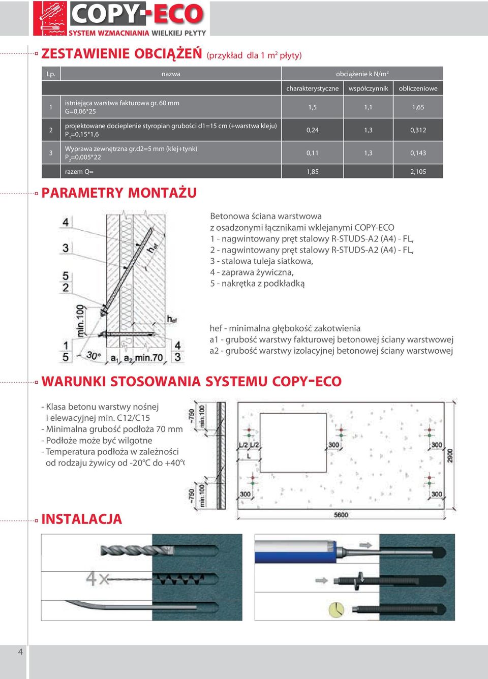 d2=5 mm (klej+tynk) P 2 =0,005*22 1,5 1,1 1,65 0,24 1,3 0,312 0,11 1,3 0,143 razem Q= 1,85 2,105 ParaMeTrY MOnTaŻU Betonowa ściana warstwowa z osadzonymi łącznikami wklejanymi COPY-ECO 1 -