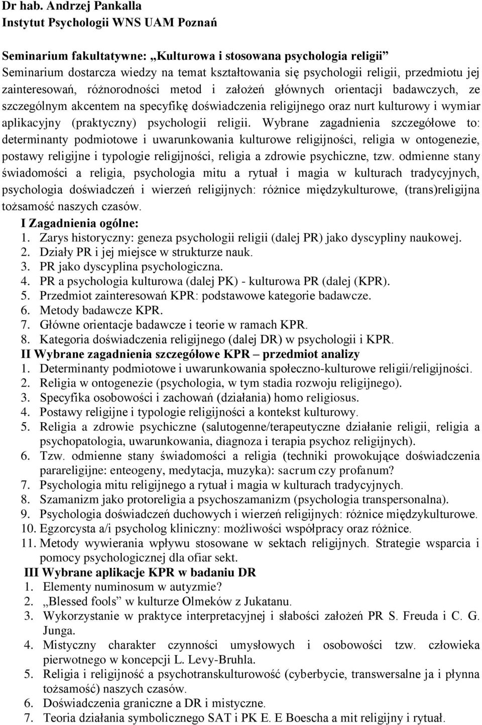 przedmiotu jej zainteresowań, różnorodności metod i założeń głównych orientacji badawczych, ze szczególnym akcentem na specyfikę doświadczenia religijnego oraz nurt kulturowy i wymiar aplikacyjny