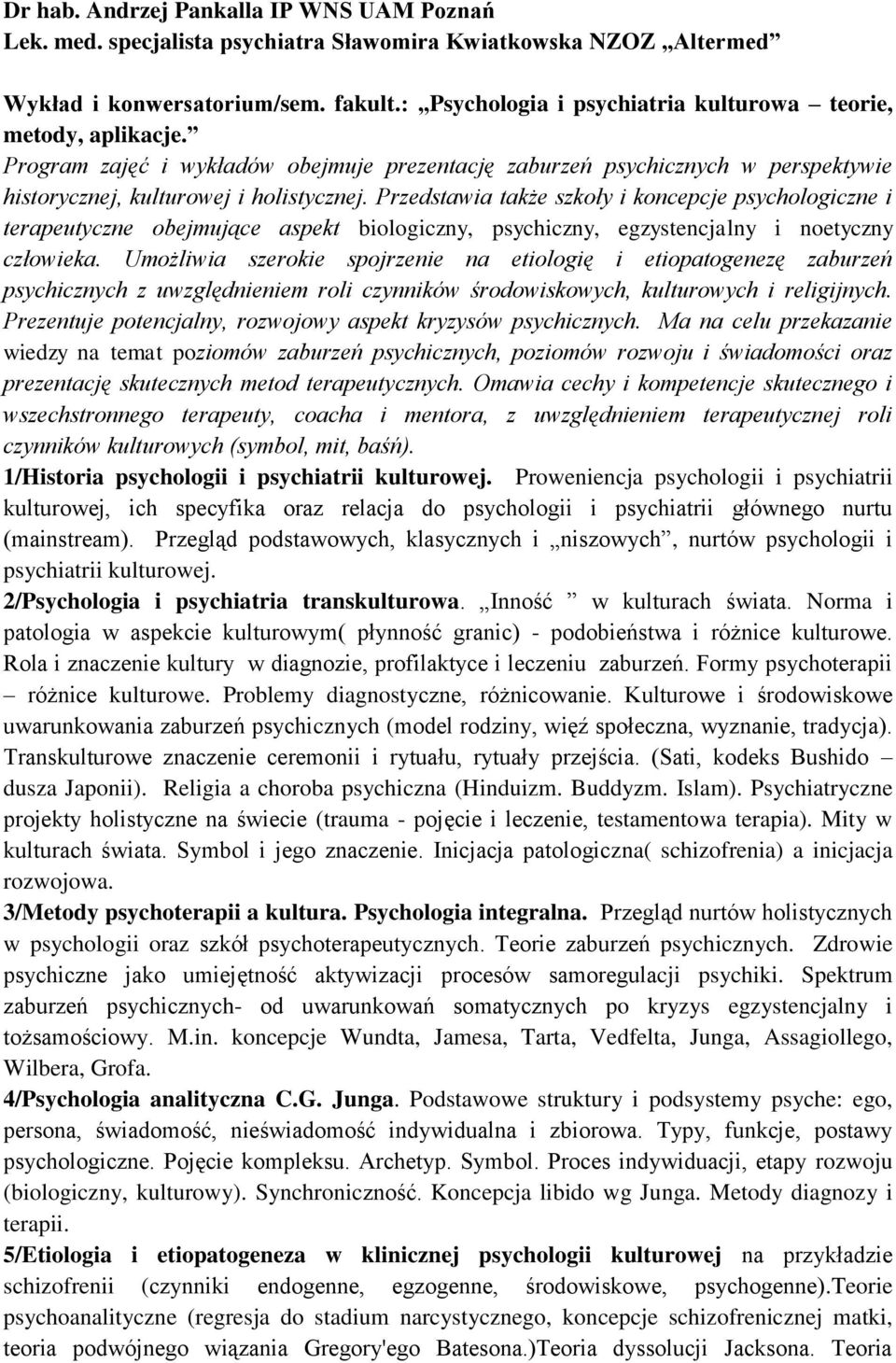 Przedstawia także szkoły i koncepcje psychologiczne i terapeutyczne obejmujące aspekt biologiczny, psychiczny, egzystencjalny i noetyczny człowieka.