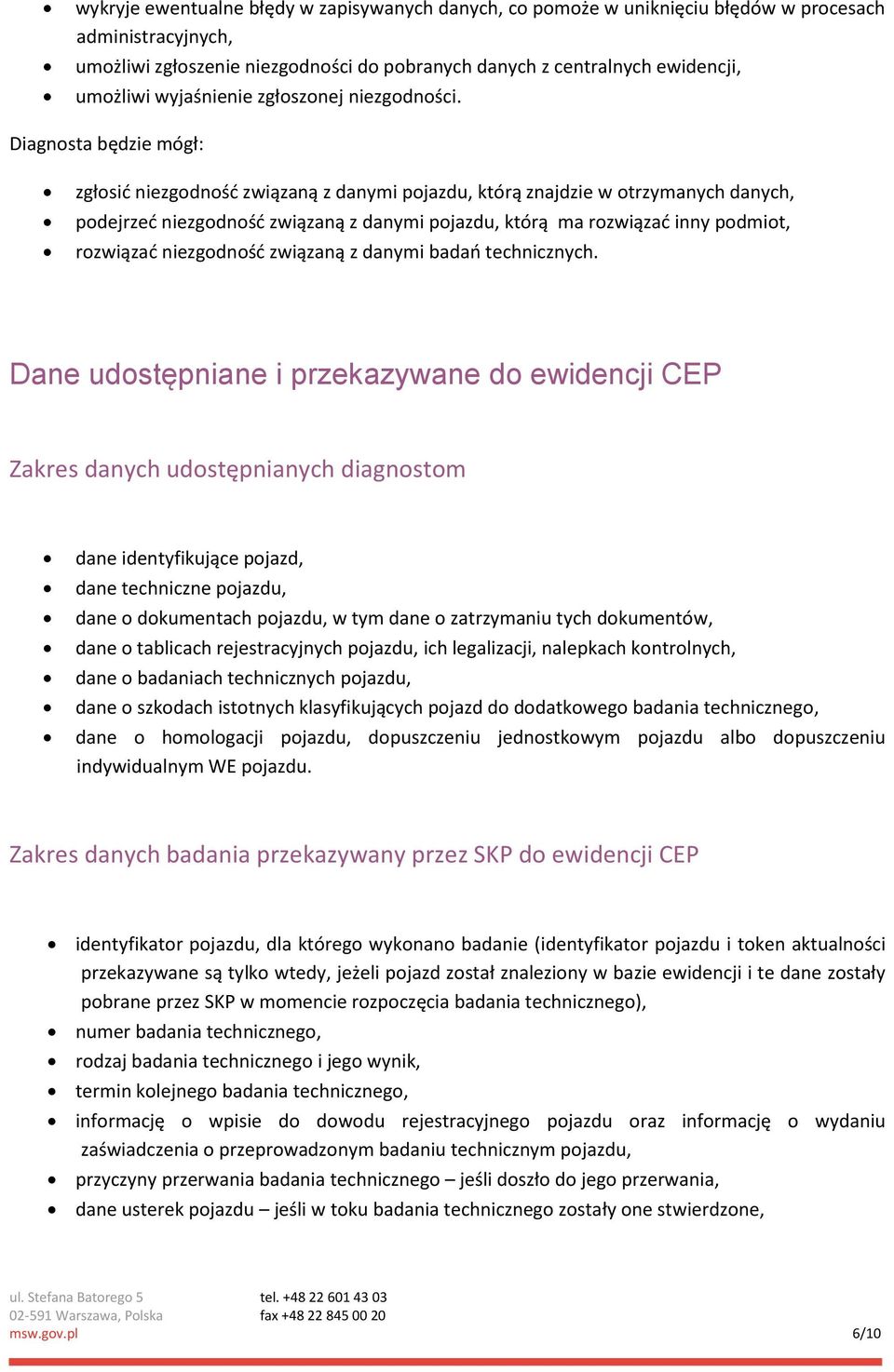 Diagnosta będzie mógł: zgłosić niezgodność związaną z danymi pojazdu, którą znajdzie w otrzymanych danych, podejrzeć niezgodność związaną z danymi pojazdu, którą ma rozwiązać inny podmiot, rozwiązać