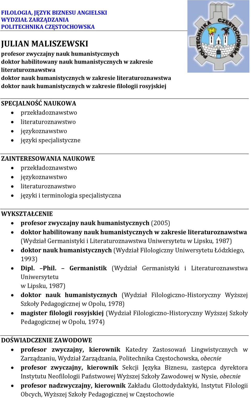 literaturoznawstwo języki i terminologia specjalistyczna WYKSZTAŁCENIE profesor zwyczajny nauk humanistycznych (2005) doktor habilitowany nauk humanistycznych w zakresie literaturoznawstwa (Wydział