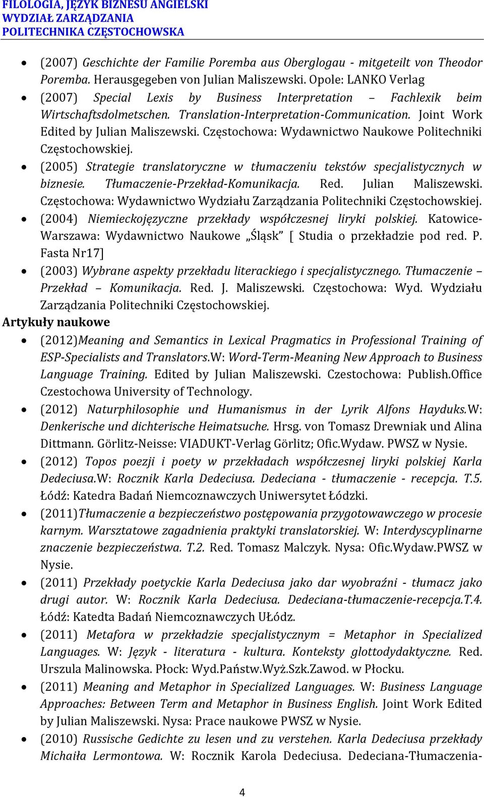 Częstochowa: Wydawnictwo Naukowe Politechniki Częstochowskiej. (2005) Strategie translatoryczne w tłumaczeniu tekstów specjalistycznych w biznesie. Tłumaczenie-Przekład-Komunikacja. Red.