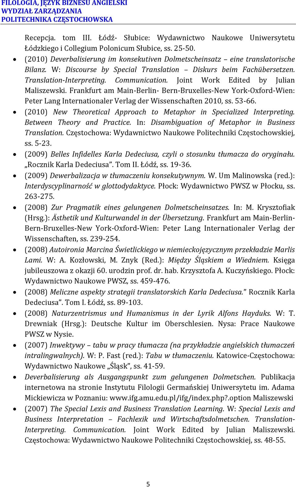 Joint Work Edited by Julian Maliszewski. Frankfurt am Main-Berlin- Bern-Bruxelles-New York-Oxford-Wien: Peter Lang Internationaler Verlag der Wissenschaften 2010, ss. 53-66.