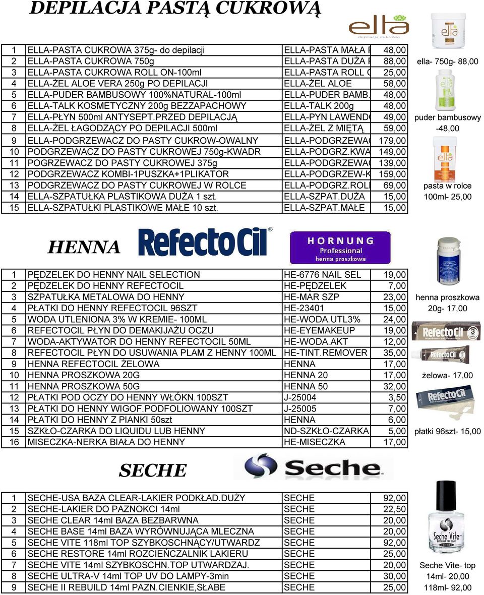 48,00 6 ELLA-TALK KOSMETYCZNY 200g BEZZAPACHOWY ELLA-TALK 200g 48,00 7 ELLA-PŁYN 500ml ANTYSEPT.