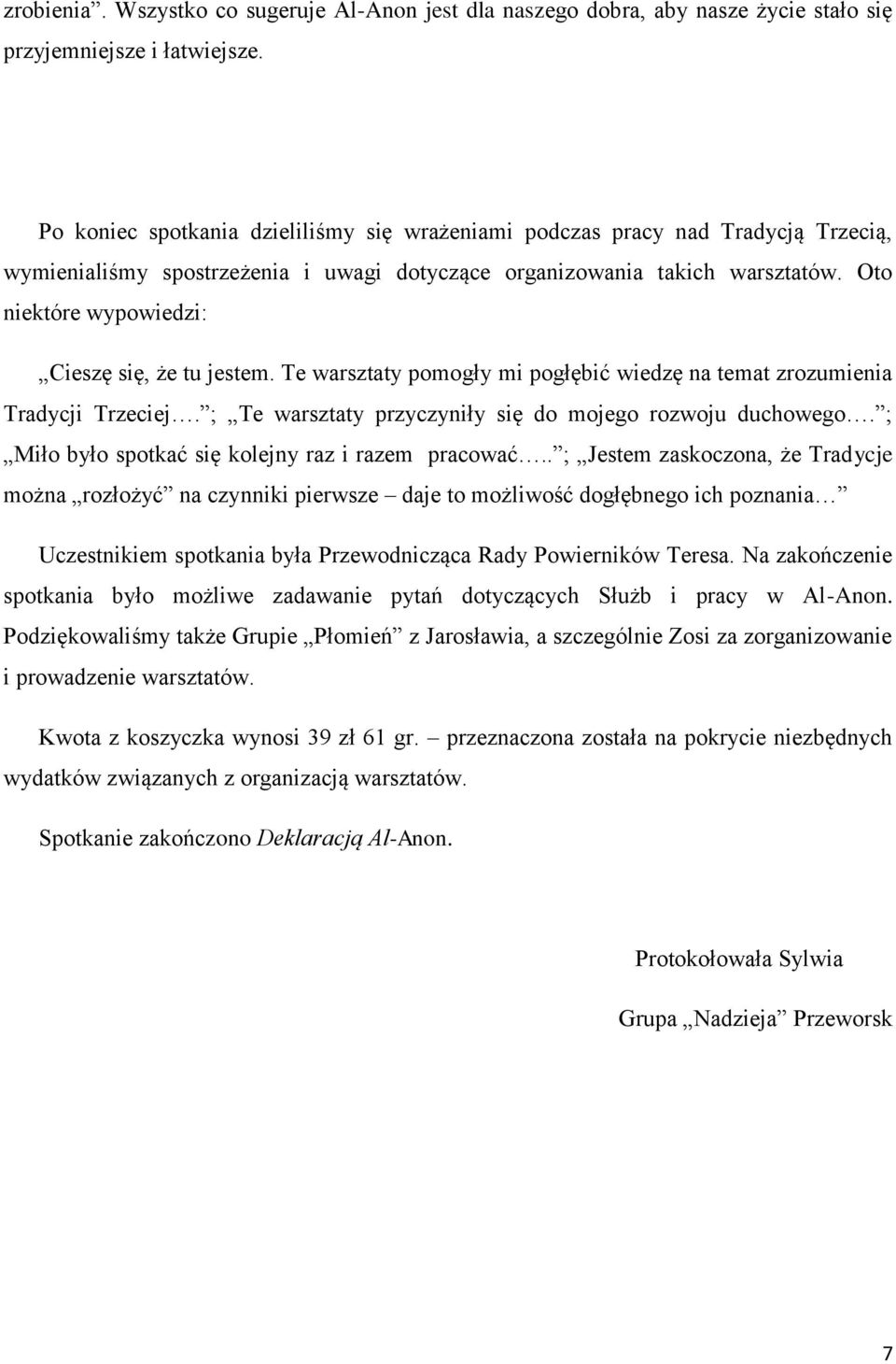 Oto niektóre wypowiedzi: Cieszę się, że tu jestem. Te warsztaty pomogły mi pogłębić wiedzę na temat zrozumienia Tradycji Trzeciej. ; Te warsztaty przyczyniły się do mojego rozwoju duchowego.