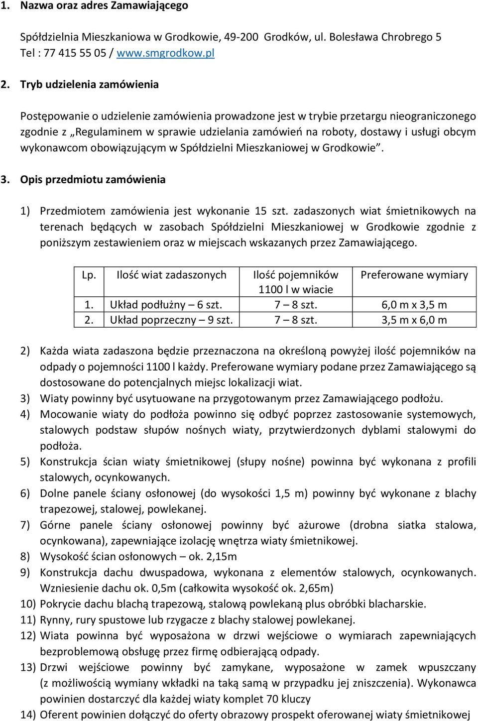 obcym wykonawcom obowiązującym w Spółdzielni Mieszkaniowej w Grodkowie. 3. Opis przedmiotu zamówienia 1) Przedmiotem zamówienia jest wykonanie 15 szt.