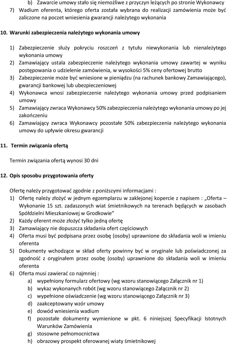 Warunki zabezpieczenia należytego wykonania umowy 1) Zabezpieczenie służy pokryciu roszczeń z tytułu niewykonania lub nienależytego wykonania umowy 2) Zamawiający ustala zabezpieczenie należytego