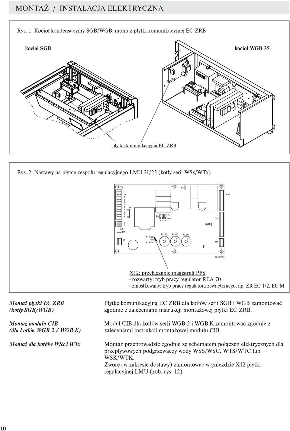 59-271800 X12: przełączanie magistrali PPS - rozwarty: tryb pracy regulator REA 70 - zmostkowany: tryb pracy regulatora zewnętrznego, np.