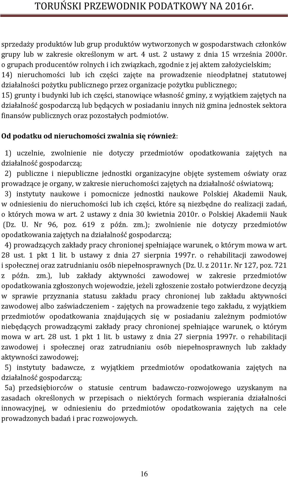 przez organizacje pożytku publicznego; 15) grunty i budynki lub ich części, stanowiące własność gminy, z wyjątkiem zajętych na działalność gospodarczą lub będących w posiadaniu innych niż gmina