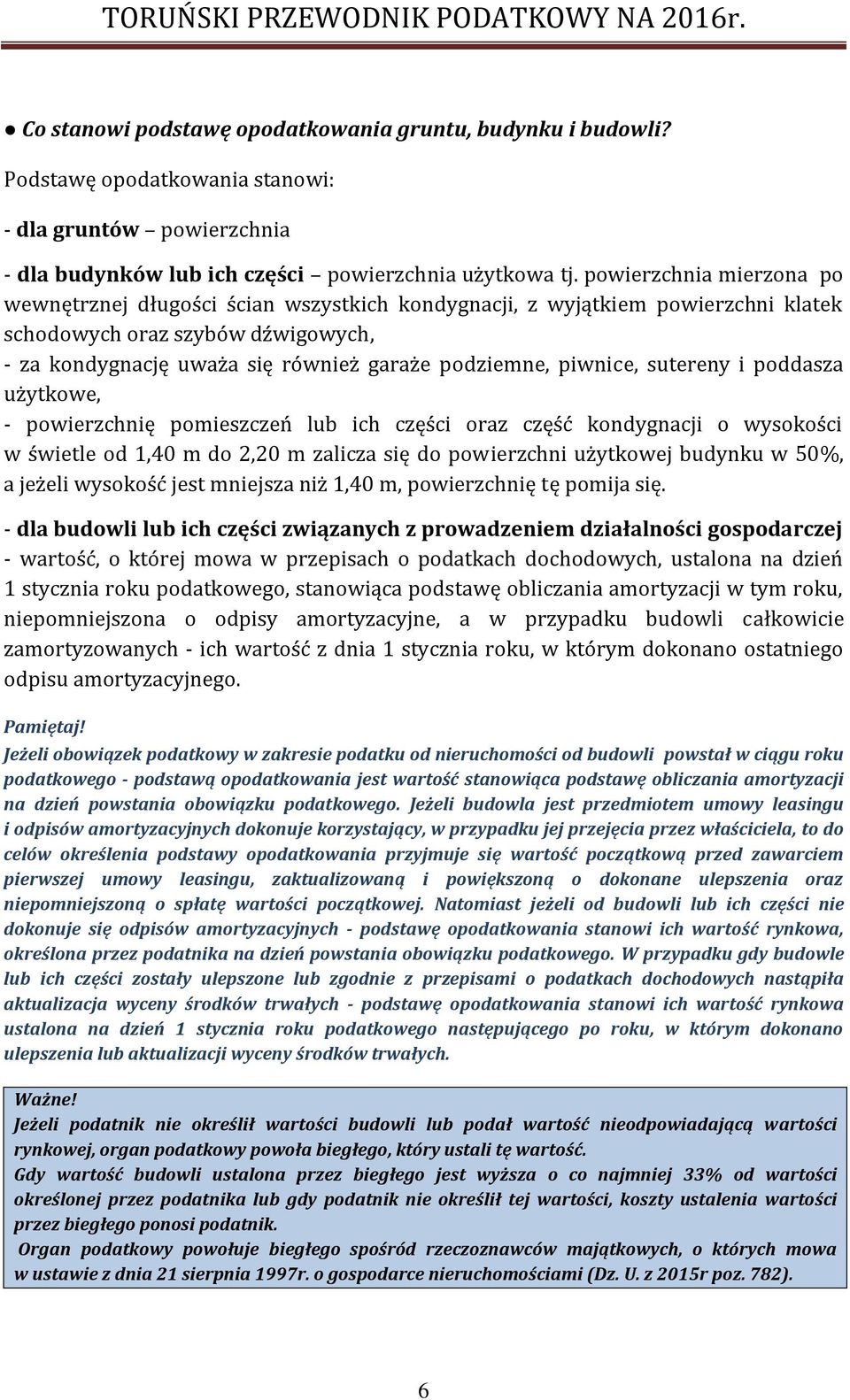 piwnice, sutereny i poddasza użytkowe, - powierzchnię pomieszczeń lub ich części oraz część kondygnacji o wysokości w świetle od 1,40 m do 2,20 m zalicza się do powierzchni użytkowej budynku w 50%, a