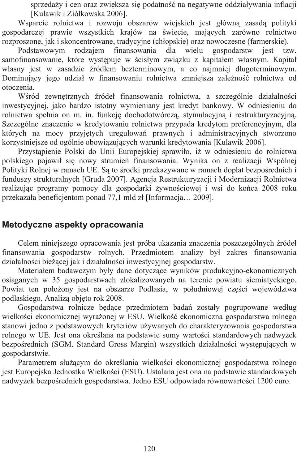 opskie) oraz nowoczesne (farmerskie). Podstawowym rodzajem finansowania dla wielu gospodarstw jest tzw. samofinansowanie, które wyst puje w cis ym zwi zku z kapita em w asnym.