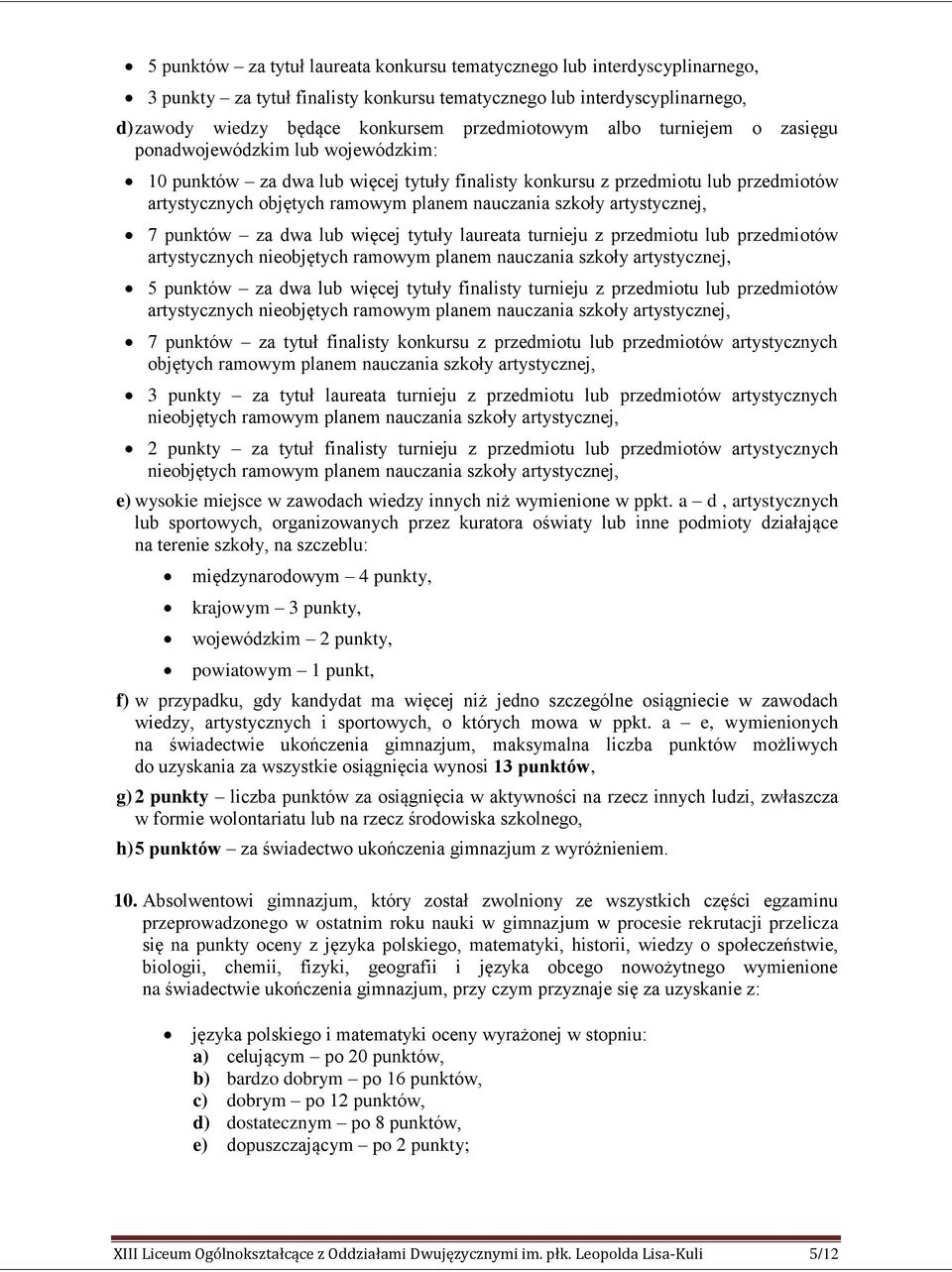 artystycznej, 7 punktów za dwa lub więcej tytuły laureata turnieju z przedmiotu lub przedmiotów artystycznych nieobjętych ramowym planem nauczania szkoły artystycznej, 5 punktów za dwa lub więcej